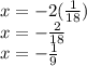 x = -2(\frac{1}{18} )\\x = -\frac{2}{18} \\x = -\frac{1}{9}