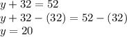 y+32=52\\ y+32-(32)=52-(32)\\ y=20