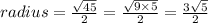 radius =  \frac{ \sqrt{45} }{2}  =  \frac{ \sqrt{9 \times 5} }{2}  =  \frac{3  \sqrt{5} }{2}  \\