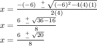 x=\frac{-(-6) \left \ {{+} \atop {-}} \right. \sqrt{(-6)^{2}-4(4)(1)}   }{2(4)}\\x=\frac{6 \left \ {{+} \atop {-}} \right. \sqrt{36-16}   }{8}\\x=\frac{6 \left \ {{+} \atop {-}} \right. \sqrt{20}   }{8}
