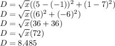 D=\sqrt{x} ((5-(-1))^2 + (1-7)^2)\\D=\sqrt{x} ((6)^2 + (-6)^2)\\D=\sqrt{x} (36+36)\\D=\sqrt{x} (72)\\D=8.485