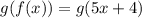 g(f(x))=g(5x+4)