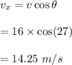 v_x=v\cos\theta\\\\=16\times \cos(27)\\\\=14.25\ m/s