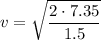 \displaystyle v=\sqrt{\frac{2\cdot 7.35}{1.5}}