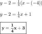 y - 2 = \frac{1}{4}(x - (-4))\\\\y - 2 = \frac{1}{4}x + 1\\\\\small\boxed{\bold{y = \frac{1}{4}x + 3}}