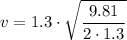 \displaystyle v=1.3\cdot\sqrt{\frac  {9.81}{2\cdot 1.3}}