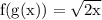 \rm f(g(x)) = \sqrt{2x}