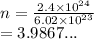 n =  \frac{2.4 \times  {10}^{24} }{6.02 \times  {10}^{23} }  \\  = 3.9867...