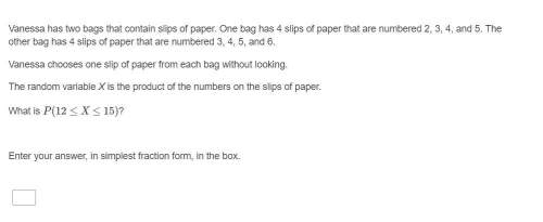 Correct answer only !  vanessa has two bags that contain slips of paper. one bag has 4 s