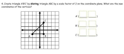 Create triangle a'b'c' by dilating triangle abc by a scale factor of 2 on the coordinate plane. what