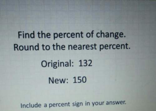 Find the percent of change. round to the nearest percent. original 132 new: 150