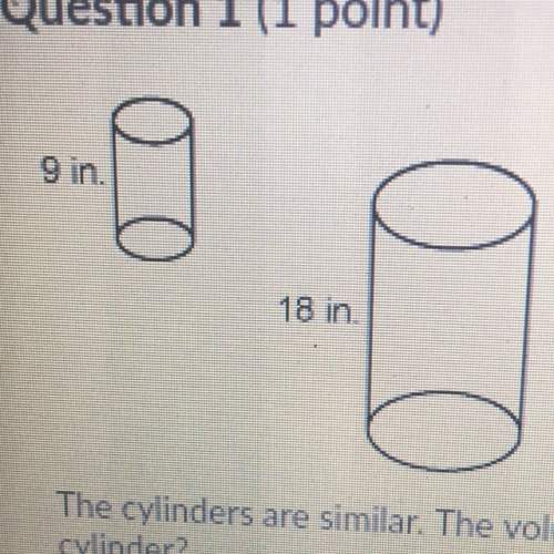 The cylinders are similar the volume of the larger cylinder is 9648 cubic inches what is the volume