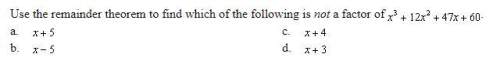 Use the remainder theorem to find which of the following is not a factor of