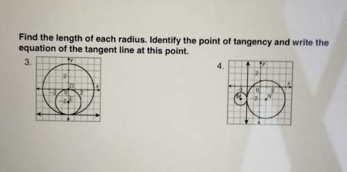 Find the length of each radius. identify the point of tangency and write the equation of the tangent
