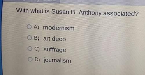 With what is susan b. anthony associated? o a) modernismo b) art decoo c suffrage&lt;
