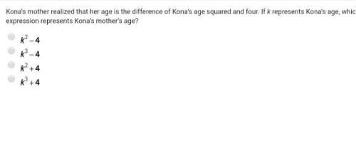 Answer its for a kona’s mother realized that her age is the difference of kona’s age squared and fo