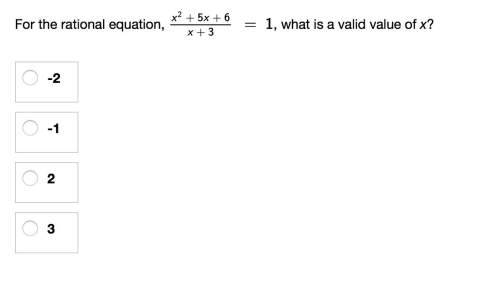 For the rational equation, x^2+5x+6/x+3=1 , what is a valid value of x? .