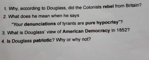 1. why, according to douglass, did the colonists rebel from britain? 2. what does he mea