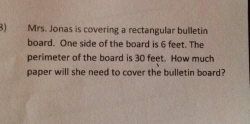 B) mrs. jonas is covering a rectangular bulletinboard. one side of the board is 6 feet. theperimeter