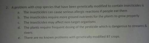 Aproblem woth crop species that have been genetically modified to contain intesticides is