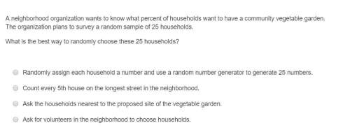 Correct answer only !  a neighborhood organization wants to know what percent of househo