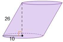 An oblique cylinder has a radius of 10 units and slant length of 26 units. what is the volume of the