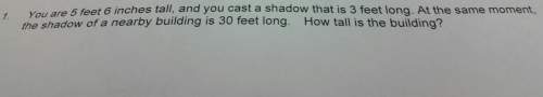 You are 5 feet 6 inches tall and you cast a shadow that is 3 feet long. at the same moment the shado