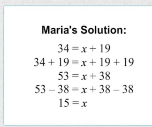 Maria solved the equation 34=+19 34 = x + 19 . although her fina