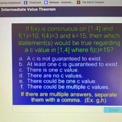If f(x) is continuous on [1,4] and f(1) = 10, f(4)=3 and k =15, then which statement(s) would be tru