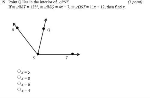 point q lies in the interior of angle rst. if m&lt; rst=125 degrees, m&lt; rsq=4x-7, m&lt; qst=11