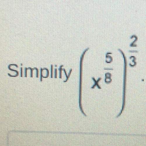 Simplify (x5/8)2/3 look at the picture