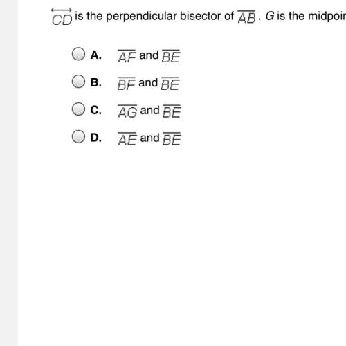 Cd is the perpendicular bisector ab. g is the midpoint of ab. points e and f lie on cd. which pair o