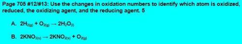 Page 705 #12/#13: use the changes in oxidation numbers to identify which atom is oxidized, reduced,