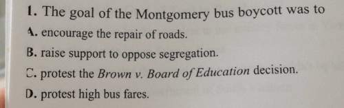 I. the goal of the montgomery bus boycott was toa. encourage the repair of roadsb. raise support to