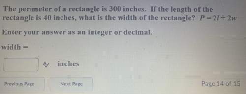 The perimeter is 300 inches and length is 40 inches .the width of the rectangle ? p=21+2w enter as