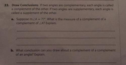 22. draw conclusions lf two angles are complementary, each angle is called a complement of the