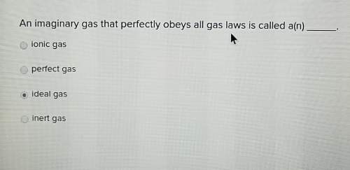An imaginary gas a perfectly obeys all gas laws is called ionic gas, perfect gas, ideal gas, inert