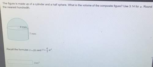 The figure is made up of a cylinder and a half sphere.what is volume of the composite figure? use 3