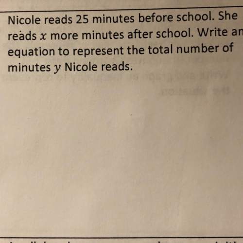 Nicole reads 25 minutes before school. she reads x more minutes after school. write an equation to r