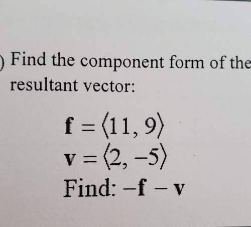 Find the component form of the resultant vector f= {11,9} v= {2, -5}find :