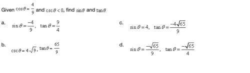 Given coso= 4/9 and csc 0&lt; 0, find sin0 and tan0