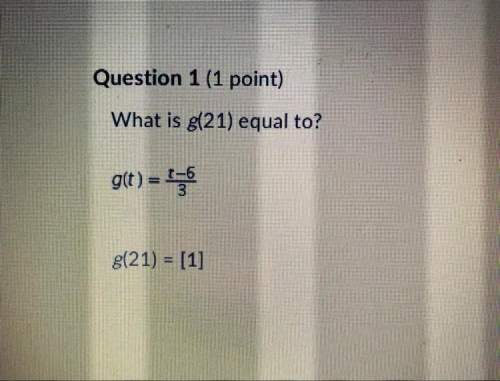 What is g(21) equal to?  g(t) = t-6/3 g(21) = [1]