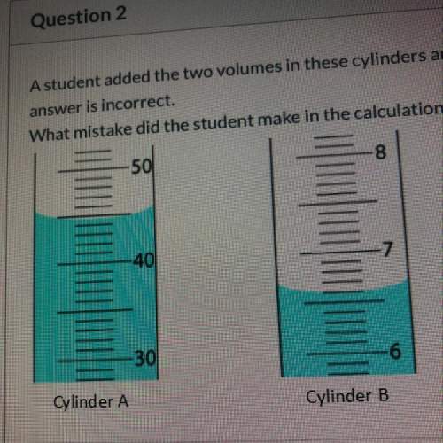 Worth brainliest 15 points  a student added the two volumes in these cylinders and reported a