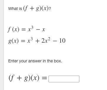 What is (f+g)(x)?  f(x)=x^3 -x g(x)=x^3 + 2x^2- 10 (f+g)(x)=