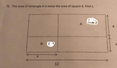 7) the area of rectangle a is twice the area of square b. find x. 12