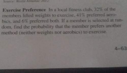 In a local fitness club 32% of the members lifted weights, 41% preferred aerobics and 6%preferred bo