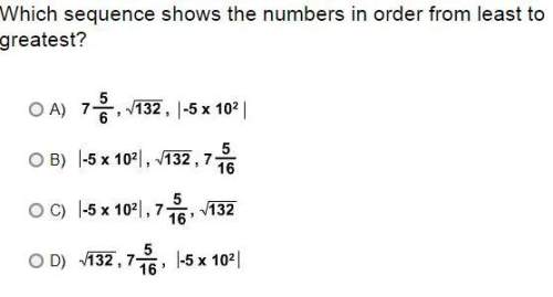 which sequence shows the numbers in order from least to greatest?  a.  b.