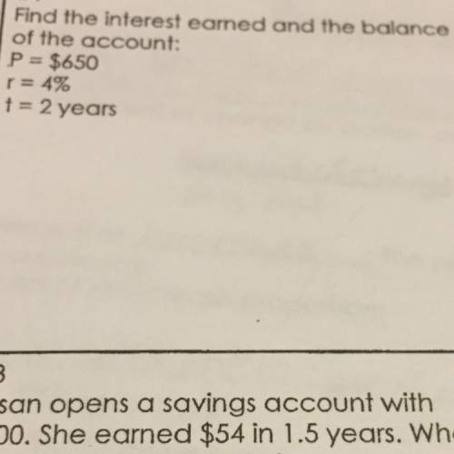 Find the interest earned and the balance of the account: p=$650 r=4% t=2 years