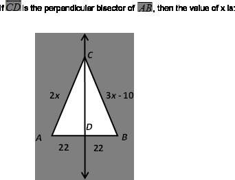 If cd is the perpendicular bisector of ab, then the value of x is:  10. 5.