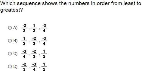 which sequence shows the numbers in order from least to greatest a.  b.